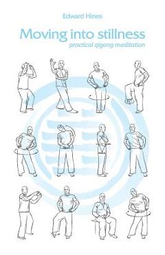 Poza produsului Moving into Stillness: a practical guide to Qigong and meditation - Edward Hines