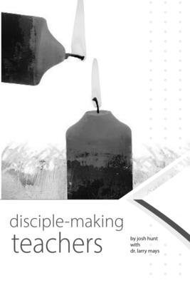 Disciplemaking Teachers - Larry Mays