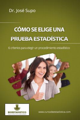 Cmo se elige una prueba estadstica: 6 criterios para elegir un procedimiento estadstico - Jos Supo