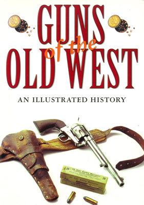 Guns of the Old West: An Illustrated History - Dean Boorman