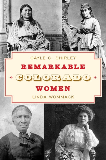 Remarkable Colorado Women, Third Edition - Gayle Shirley