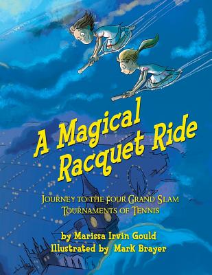 A Magical Racquet Ride: Journey to the Four Grand Slam Tournaments of Tennis - Mark Brayer
