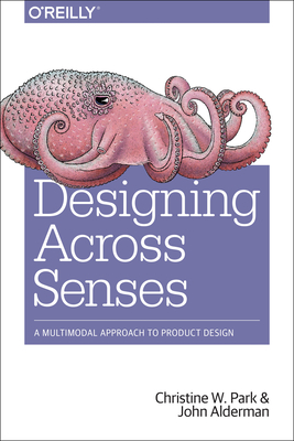 Designing Across Senses: A Multimodal Approach to Product Design - Christine W. Park