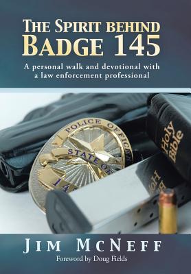 Coperta cărții 'The Spirit Behind Badge 145: A Personal Walk and Devotional with a Law Enforcement Professional - Jim Mcneff'