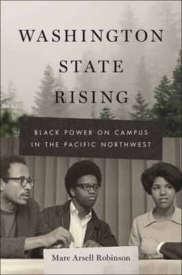 Washington State Rising: Black Power on Campus in the Pacific Northwest - Marc Arsell Robinson