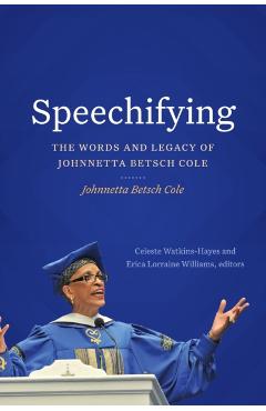 Poza produsului Speechifying: The Words and Legacy of Johnnetta Betsch Cole - Johnnetta Betsch Cole