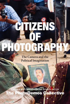 Citizens of Photography: The Camera and the Political Imagination - Christopher Pinney