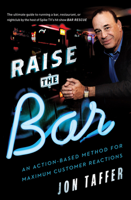 Coperta cărții 'Raise the Bar: An Action-Based Method for Maximum Customer Reactions - Jon Taffer'