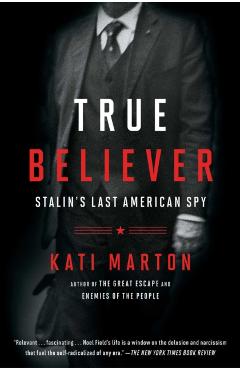 Coperta cărții 'True Believer: Stalin's Last American Spy - Kati Marton'
