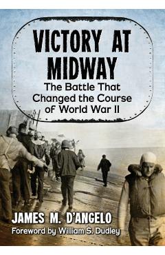 Coperta cărții 'Victory at Midway: The Battle That Changed the Course of World War II - James M. D'angelo'