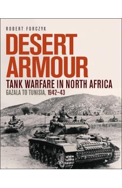 Coperta cărții 'Desert Armour: Tank Warfare in North Africa: Gazala to Tunisia, 1942-43 - Robert Forczyk'