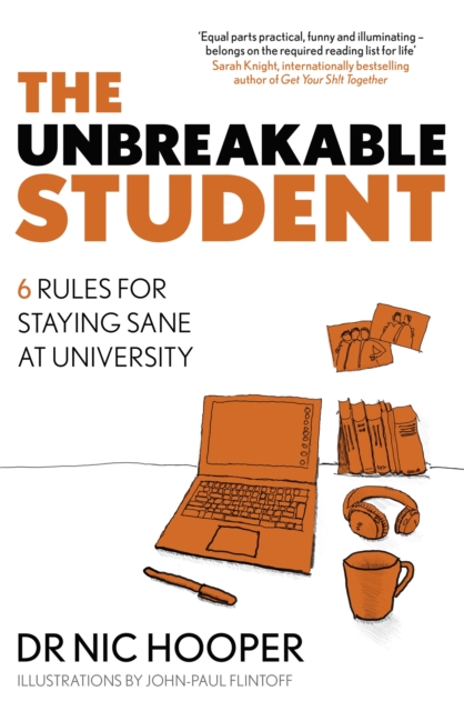 The Unbreakable Student: 6 Rules for Staying Sane at University - Nic Hooper