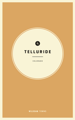 Wildsam Field Guides: Telluride, Colorado - Rebecca Worby