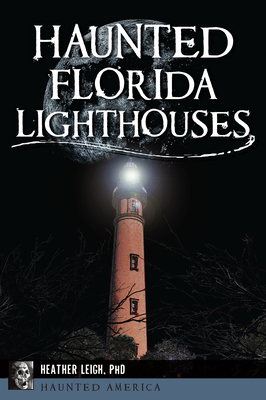 Haunted Florida Lighthouses - Heather Leigh Carroll-landon
