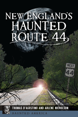 New England's Haunted Route 44 - Thomas D'agostino