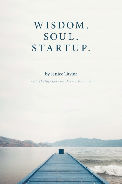 Wisdom. Soul. Startup. - Janice Taylor
