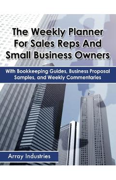 Coperta cărții 'The Weekly Planner For Sales Reps And Small Business Owners: With Bookkeeping Guides, Business Proposal Samples, and'