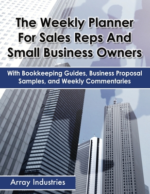 Coperta cărții 'The Weekly Planner For Sales Reps And Small Business Owners: With Bookkeeping Guides, Business Proposal Samples, and'