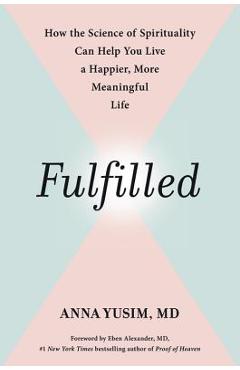 Coperta cărții 'Fulfilled: How the Science of Spirituality Can Help You Live a Happier, More Meaningful Life - Anna Yusim'