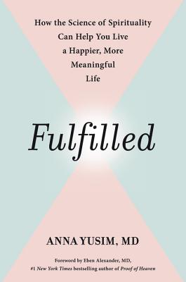 Coperta cărții 'Fulfilled: How the Science of Spirituality Can Help You Live a Happier, More Meaningful Life - Anna Yusim'