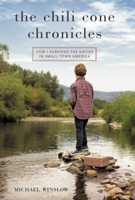 The Chili Cone Chronicles: How I Survived the Sixties in Small-Town America - Michael Winslow