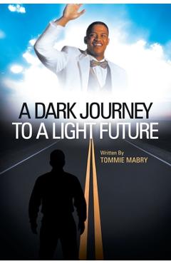 Poza produsului A Dark Journey to a Light Future - Tommie Mabry