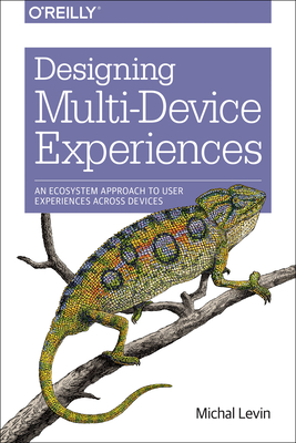 Designing Multi-Device Experiences: An Ecosystem Approach to User Experiences Across Devices - Michal Levin