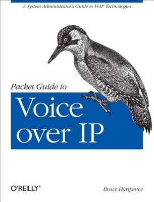 Packet Guide to Voice Over IP: A System Administrator's Guide to Voip Technologies - Bruce Hartpence