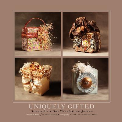 Uniquely Gifted: Gallery Style Gift Wrap & Guest Journal - Eleanor J. Leinen