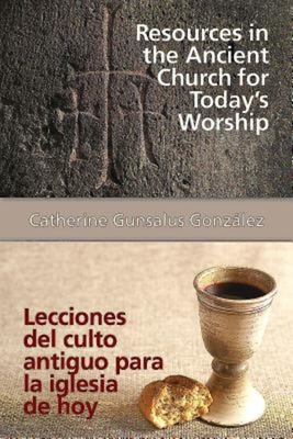 Resources in the Ancient Church for Todays Worship Aeth: Lecciones del Culto Antiguo Para La Iglesia de Hoy Aeth - Catherine Gunsalus Gonzalez