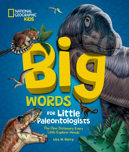 Big Words for Little Paleontologists: The Dino Dictionary Every Little Explorer Needs - Lisa M. Gerry