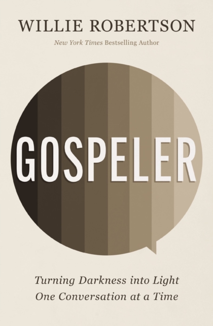 Gospeler: Turning Darkness Into Light One Conversation at a Time - Willie Robertson