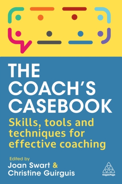 The Coach's Casebook: Skills, Tools and Techniques for Effective Coaching - Joan Swart