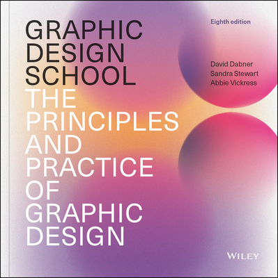 Graphic Design School: The Principles and Practice of Graphic Design - David Dabner