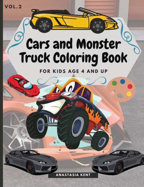 Cars and Monster Truck Coloring Book For kids age 4 and Up: Fun Coloring book with amazing Cars and Monster Trucks - Anastasia Kent