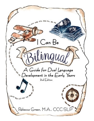 I Can Be Bilingual: A Guide for Dual Language Development in the Early Years - Rebecca Green