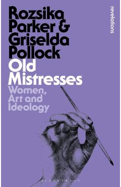 Old Mistresses: Women, Art and Ideology - Rozsika Parker