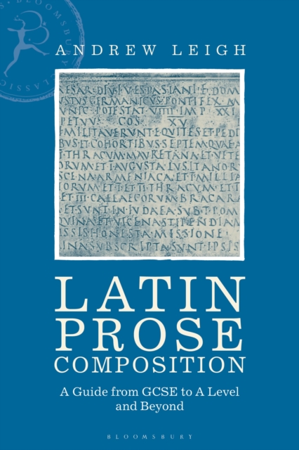 Latin Prose Composition: A Guide from GCSE to A Level and Beyond - Andrew Leigh