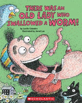 There Was an Old Lady Who Swallowed a Worm! - Lucille Colandro