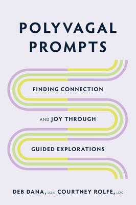 Polyvagal Prompts: Finding Connection and Joy Through Guided Exploration - Deb Dana