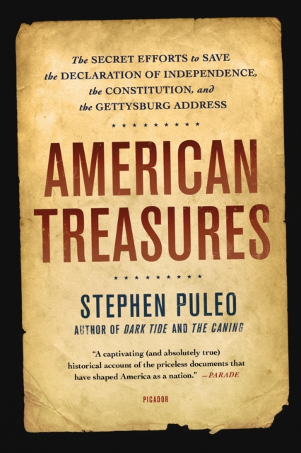 American Treasures: The Secret Efforts to Save the Declaration of Independence, the Constitution, and the Gettysburg Address - Stephen Puleo