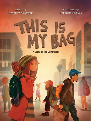 This Is My Bag: A Story of the Unhoused - Roxanne Chester