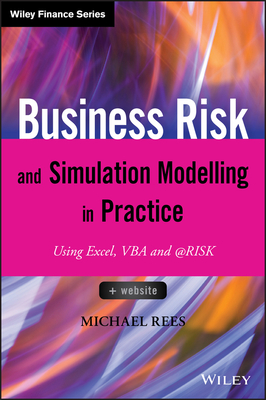 Business Risk and Simulation Modelling in Practice: Using Excel, VBA and @Risk - Michael Rees