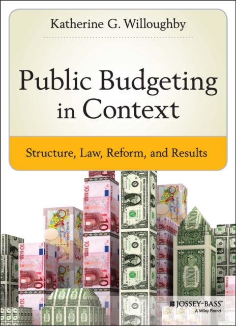 Public Budgeting in Context: Structure, Law, Reform and Results - Katherine G. Willoughby