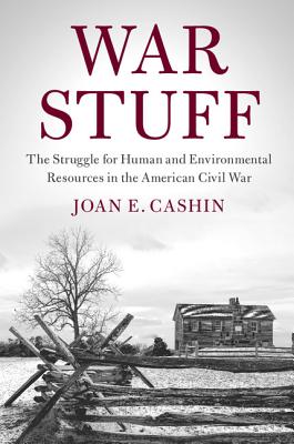 War Stuff: The Struggle for Human and Environmental Resources in the American Civil War - Joan E. Cashin