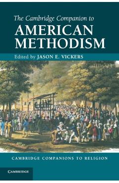 Poza produsului The Cambridge Companion to American Methodism - Jason E. Vickers