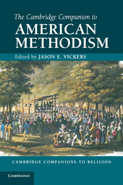 The Cambridge Companion to American Methodism - Jason E. Vickers