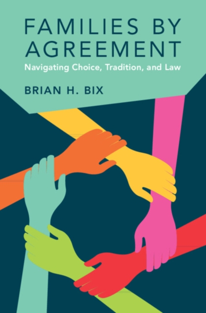 Families by Agreement: Navigating Choice, Tradition, and Law - Brian H. Bix