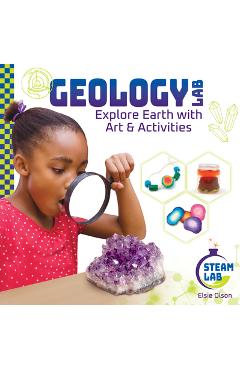 Coperta cărții 'Geology Lab: Explore Earth with Art & Activities: Explore Earth with Art & Activities - Elsie Olson'