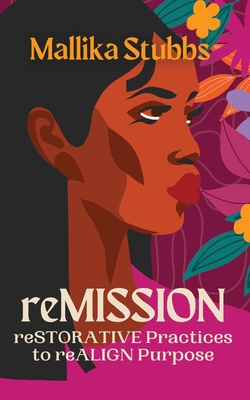 reMISSION: reSTORATIVE Practices to reALIGN Purpose - Mallika S. Stubbs